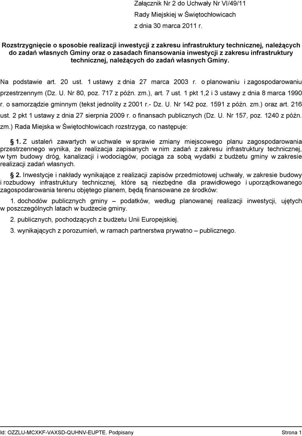 717 z późn. zm.), art. 7 ust. 1 pkt 1,2 i 3 ustawy z dnia 8 marca 1990 r. o samorządzie gminnym (tekst jednolity z 2001 r.- Dz. U. Nr 142 poz. 1591 z późn. zm.) oraz art. 216 ust.