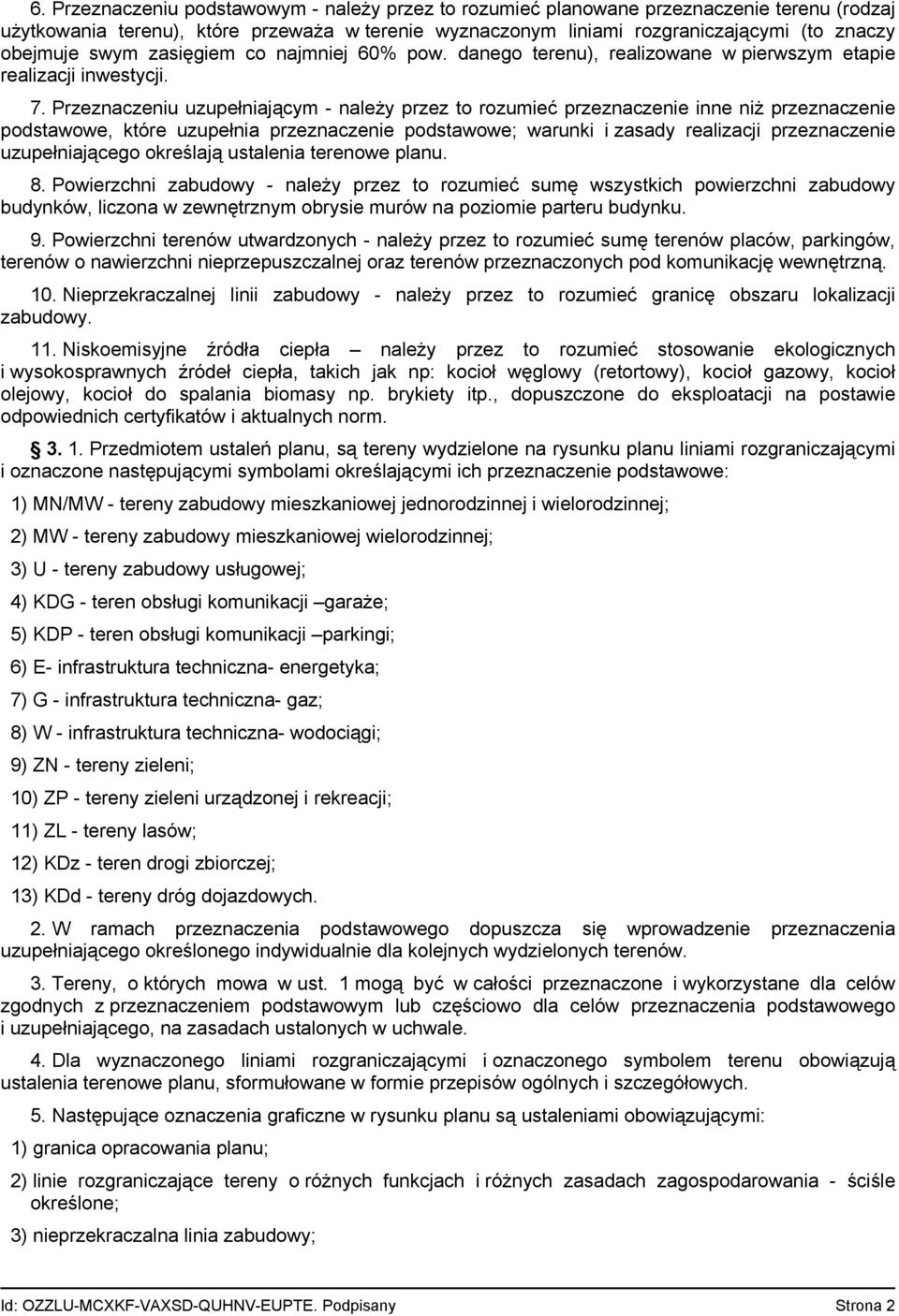 Przeznaczeniu uzupełniającym - należy przez to rozumieć przeznaczenie inne niż przeznaczenie podstawowe, które uzupełnia przeznaczenie podstawowe; warunki i zasady realizacji przeznaczenie