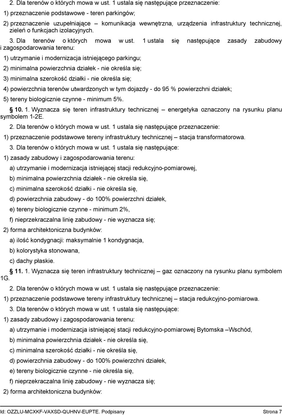 1 ustala się następujące zasady zabudowy i zagospodarowania terenu: 1) utrzymanie i modernizacja istniejącego parkingu; 2) minimalna powierzchnia działek - nie określa się; 3) minimalna szerokość