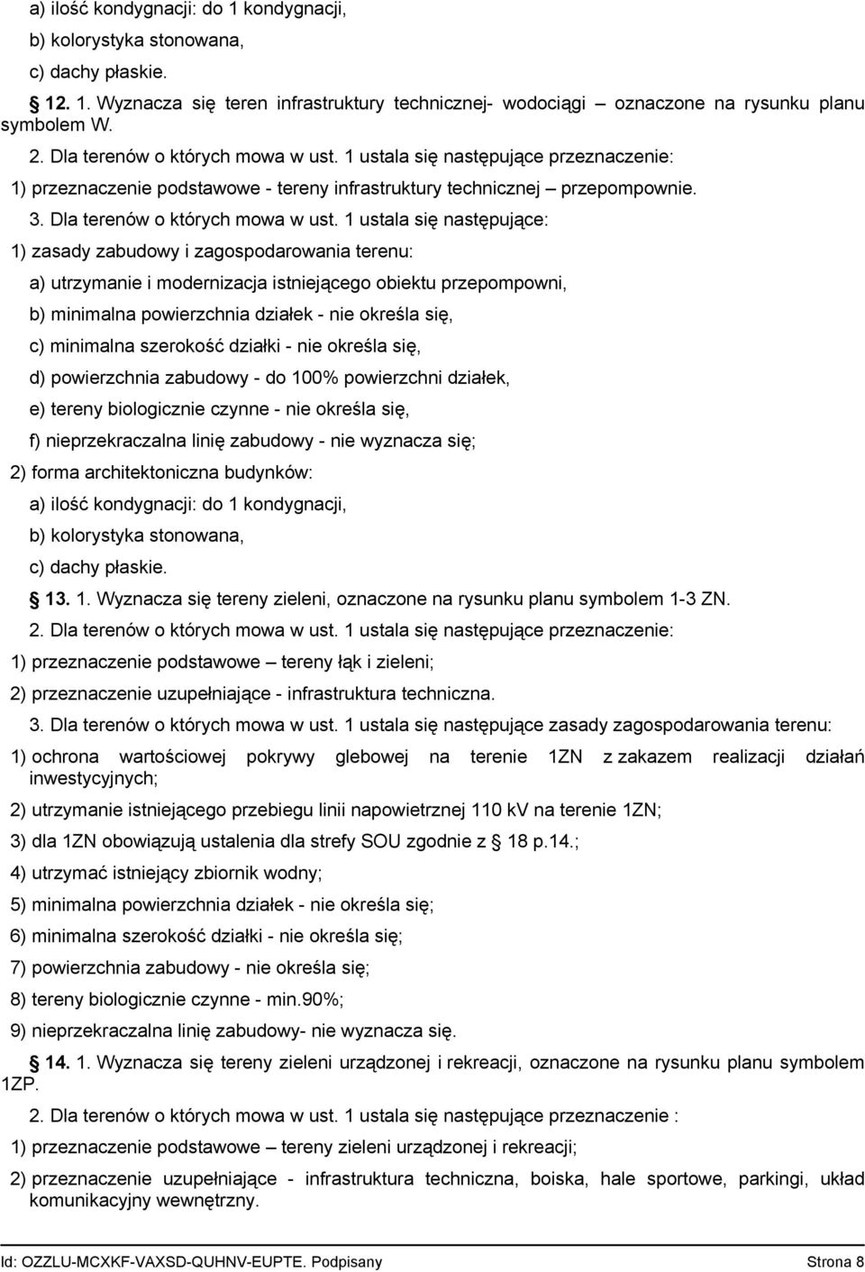 1 ustala się następujące: a) utrzymanie i modernizacja istniejącego obiektu przepompowni, b) minimalna powierzchnia działek - nie określa się, c) minimalna szerokość działki - nie określa się, d)