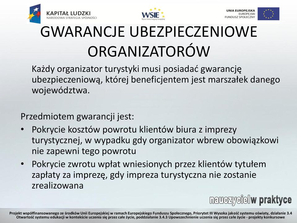 Przedmiotem gwarancji jest: Pokrycie kosztów powrotu klientów biura z imprezy turystycznej, w wypadku gdy