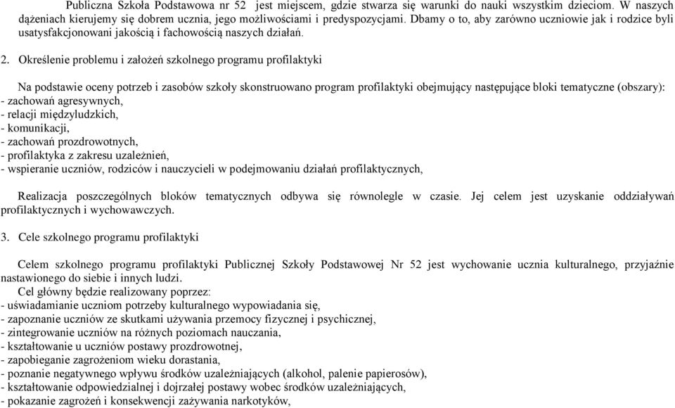 Określenie problemu i założeń szkolnego programu profilaktyki Na podstawie oceny potrzeb i zasobów szkoły skonstruowano program profilaktyki obejmujący następujące bloki tematyczne (obszary): -