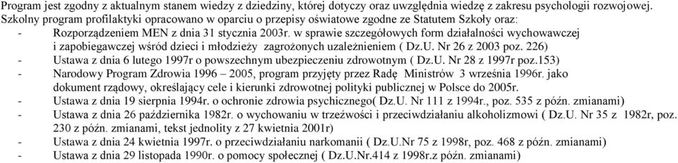 w sprawie szczegółowych form działalności wychowawczej i zapobiegawczej wśród dzieci i młodzieży zagrożonych uzależnieniem ( Dz.U. Nr 26 z 2003 poz.