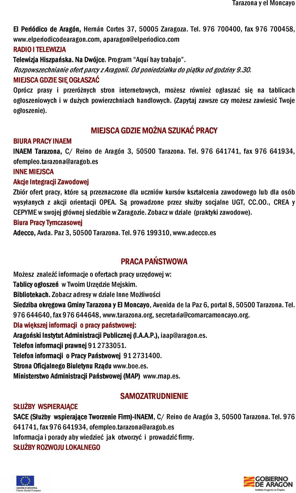 MIEJSCA GDZIE SIĘ OGŁASZAĆ Oprócz prasy i przeróżnych stron internetowych, możesz również ogłaszać się na tablicach ogłoszeniowych i w dużych powierzchniach handlowych.
