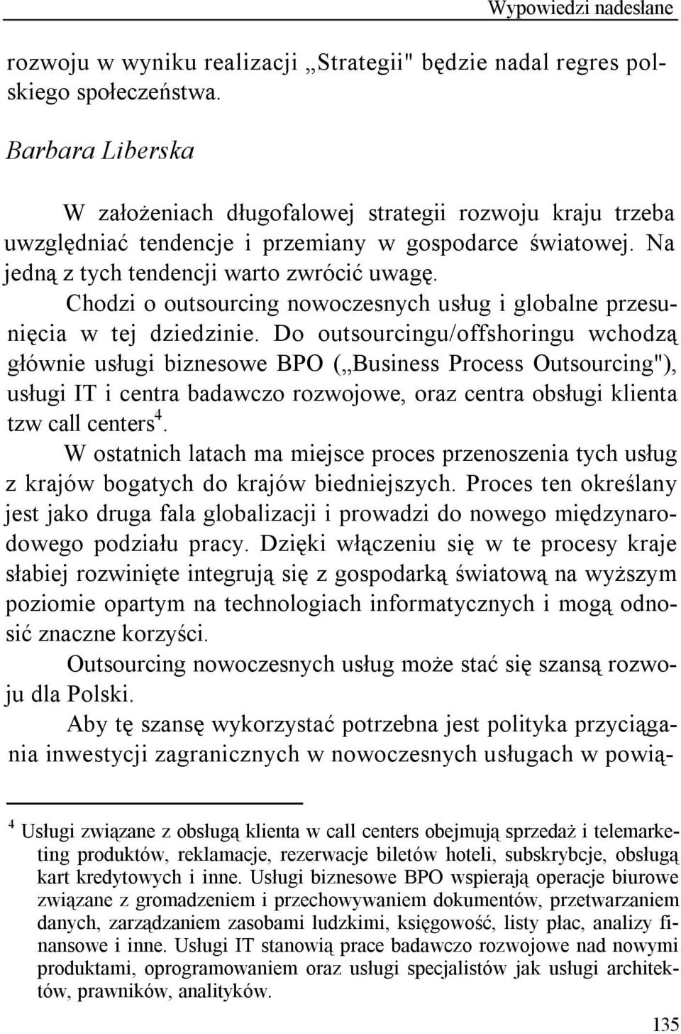 Chodzi o outsourcing nowoczesnych usług i globalne przesunięcia w tej dziedzinie.