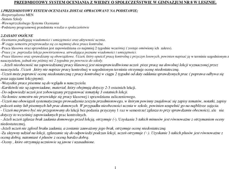 ZASADY OGÓLNE -Ocenianiu podlegają wiadomości i umiejętności oraz aktywność ucznia. -W ciągu semestru przeprowadza się co najmniej dwie prace kontrolne.