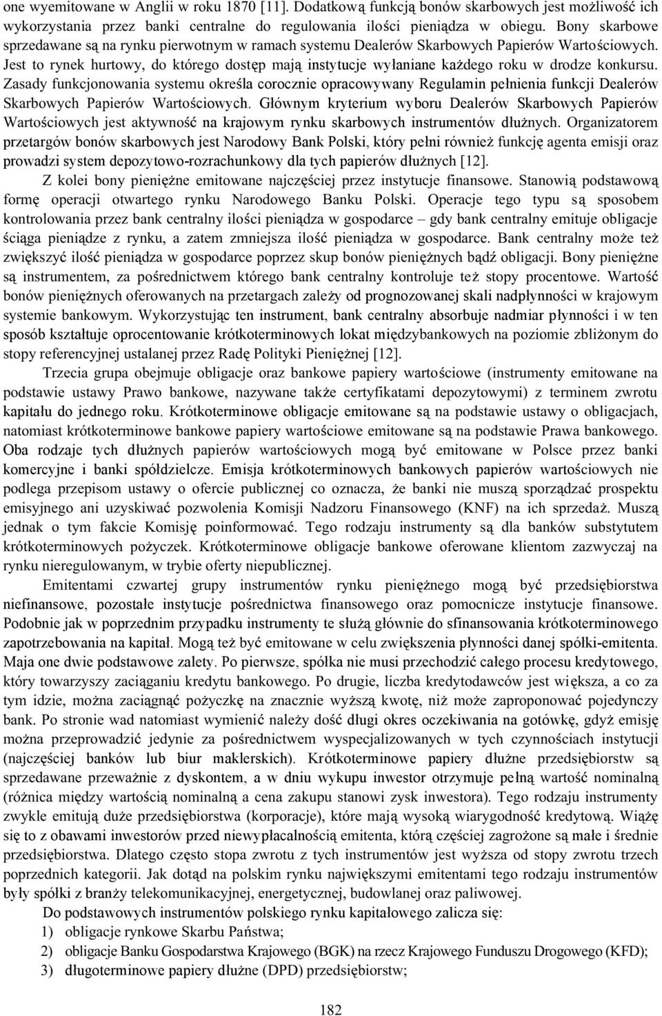 Głównym kryterium wyboru Dealerów Skarbowych Papierów øæ ± ± ß ª øµ ß ± na krajowym rynku skarbowych instrumentów dłu ß Ú Æ ø ø ±Æª przetargów bonów skarbowych jest Narodowy Bank Polski, który pełni