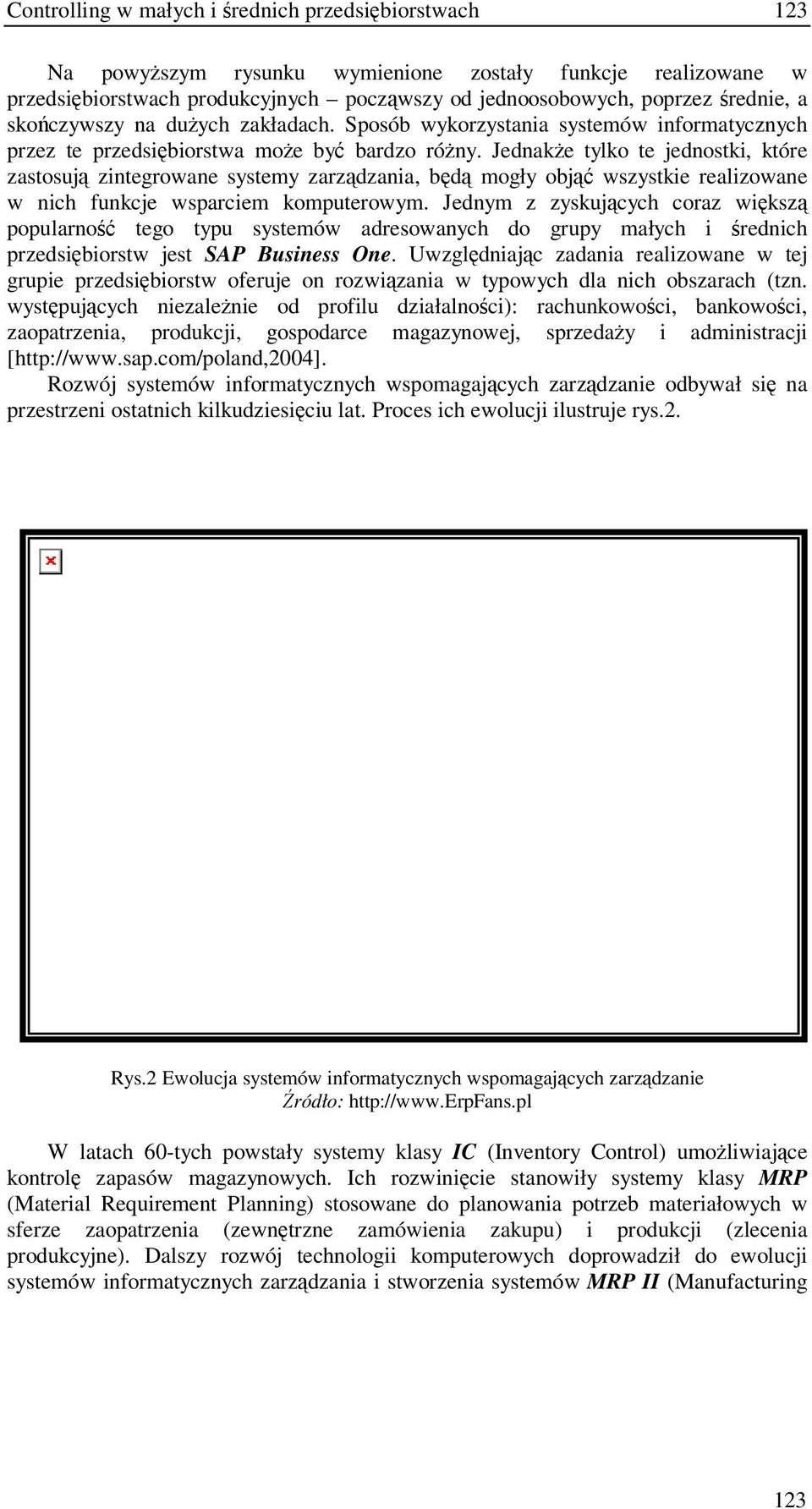 Jednake tylko te jednostki, które zastosuj zintegrowane systemy zarzdzania, bd mogły obj wszystkie realizowane w nich funkcje wsparciem komputerowym.