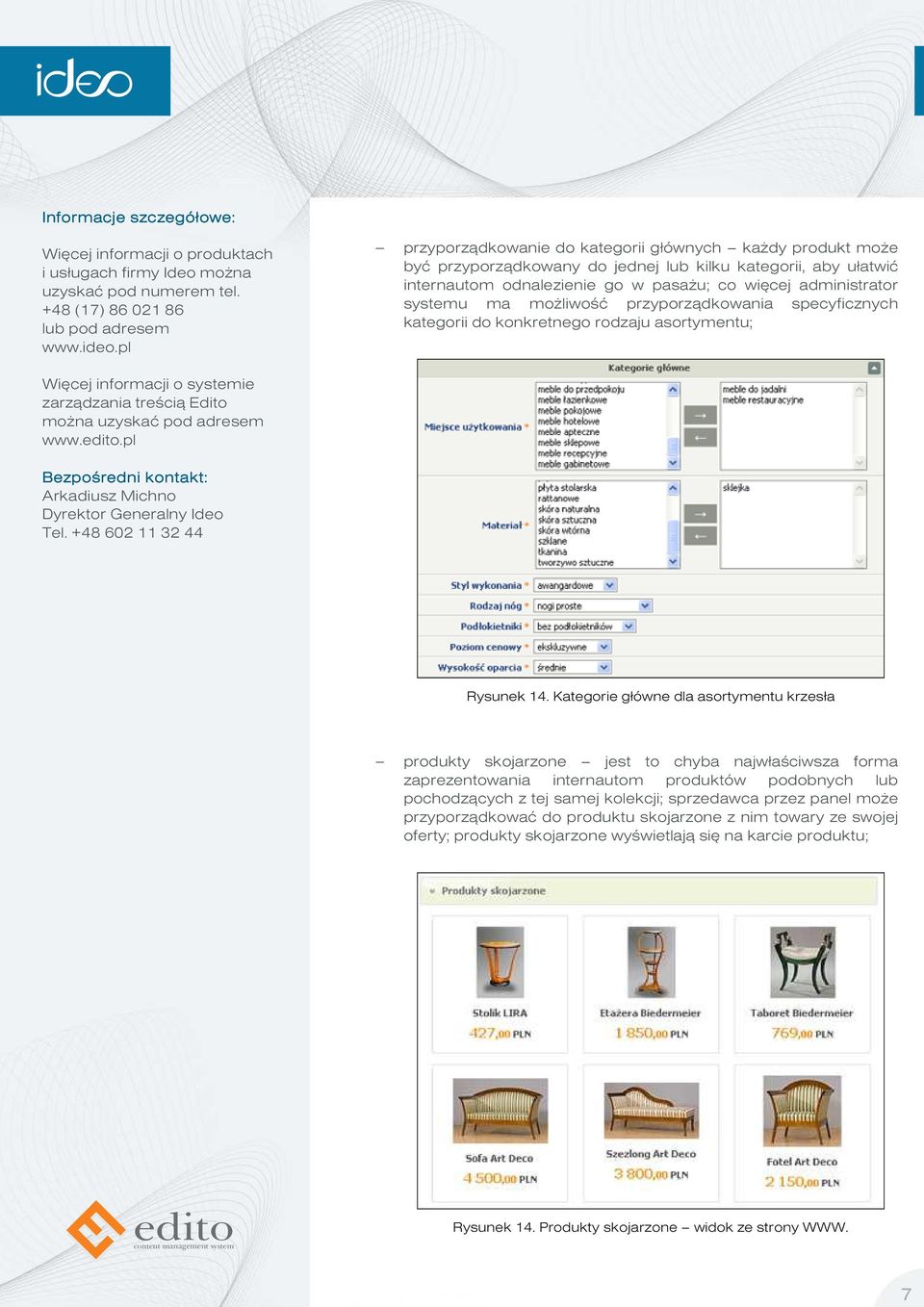 Kategorie główne dla asortymentu krzesła produkty skojarzone jest to chyba najwłaściwsza forma zaprezentowania internautom produktów podobnych lub pochodzących z tej samej