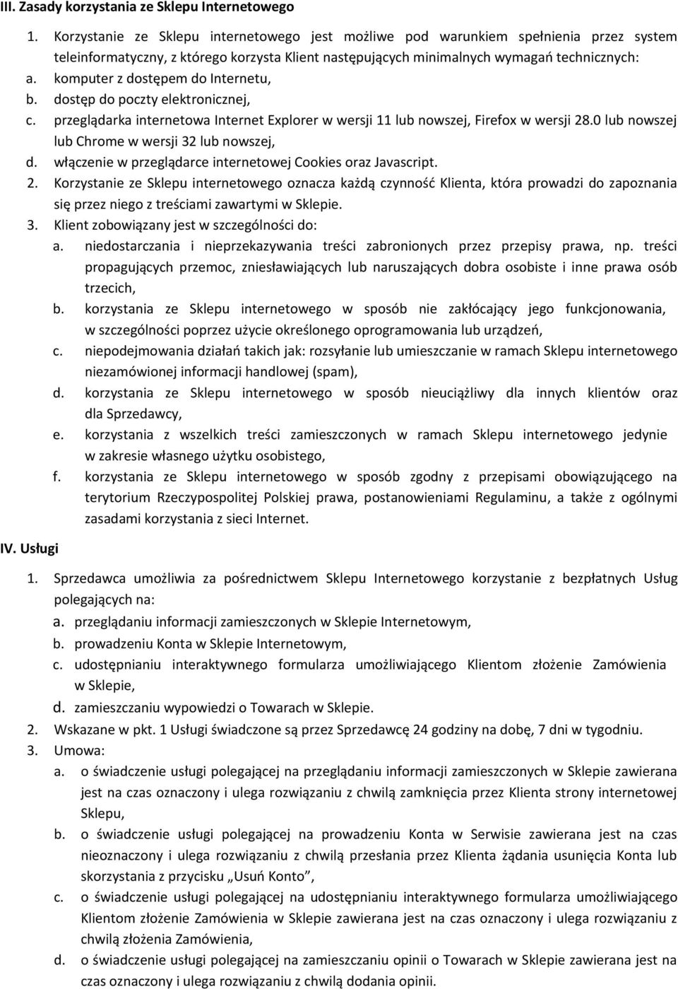 komputer z dostępem do Internetu, b. dostęp do poczty elektronicznej, c. przeglądarka internetowa Internet Explorer w wersji 11 lub nowszej, Firefox w wersji 28.