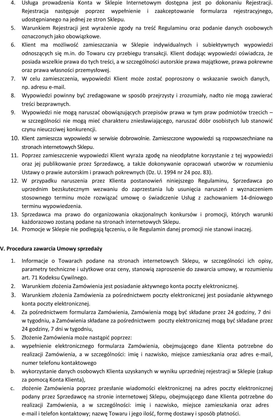 Warunkiem Rejestracji jest wyrażenie zgody na treść Regulaminu oraz podanie danych osobowych oznaczonych jako obowiązkowe. 6.