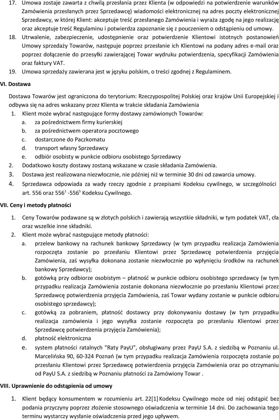 18. Utrwalenie, zabezpieczenie, udostępnienie oraz potwierdzenie Klientowi istotnych postanowień Umowy sprzedaży Towarów, następuje poprzez przesłanie ich Klientowi na podany adres e-mail oraz