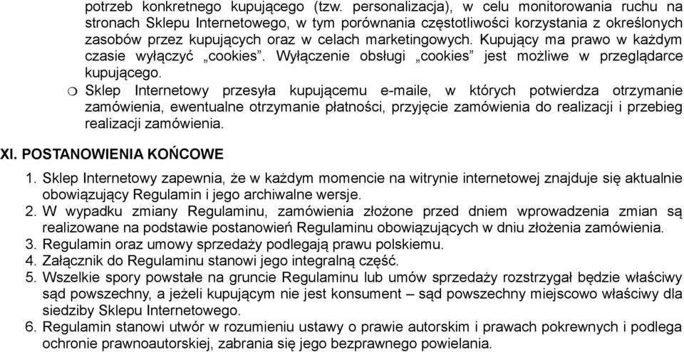 Kupujący ma prawo w każdym czasie wyłączyć cookies. Wyłączenie obsługi cookies jest możliwe w przeglądarce kupującego.