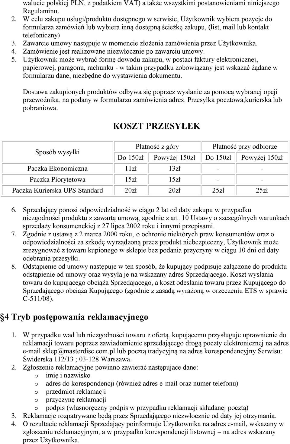 Zawarcie umowy następuje w momencie złożenia zamówienia przez Użytkownika. 4. Zamówienie jest realizowane niezwłocznie po zawarciu umowy. 5.