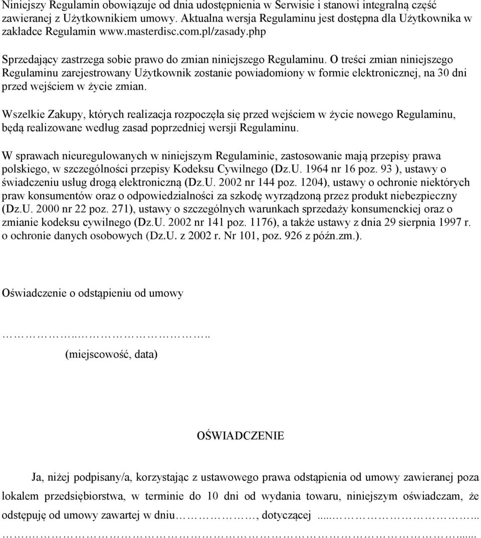 O treści zmian niniejszego Regulaminu zarejestrowany Użytkownik zostanie powiadomiony w formie elektronicznej, na 30 dni przed wejściem w życie zmian.