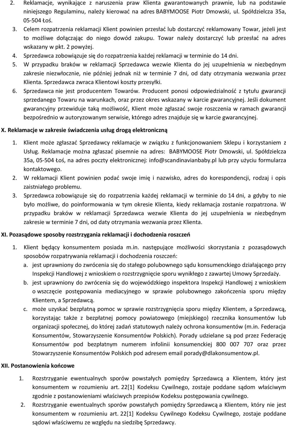 Towar należy dostarczyć lub przesłać na adres wskazany w pkt. 2 powyżej. 4. Sprzedawca zobowiązuje się do rozpatrzenia każdej reklamacji w terminie do 14 dni. 5.