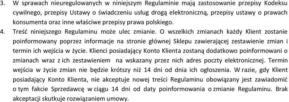 O wszelkich zmianach każdy Klient zostanie poinformowany poprzez informacje na stronie głównej Sklepu zawierającej zestawienie zmian i termin ich wejścia w życie.