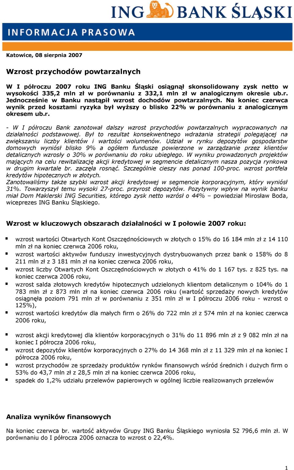 Był to rezultat konsekwentnego wdrażania strategii polegającej na zwiększaniu liczby klientów i wartości wolumenów.