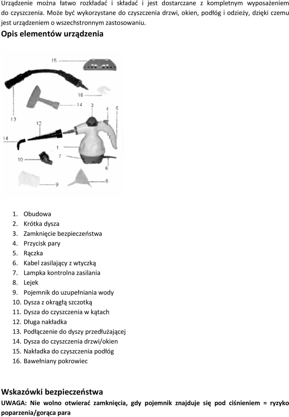 Zamknięcie bezpieczeństwa 4. Przycisk pary 5. Rączka 6. Kabel zasilający z wtyczką 7. Lampka kontrolna zasilania 8. Lejek 9. Pojemnik do uzupełniania wody 10. Dysza z okrągłą szczotką 11.