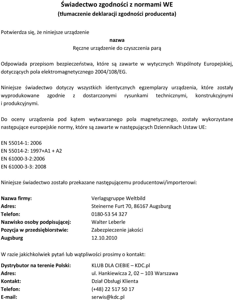 Niniejsze świadectwo dotyczy wszystkich identycznych egzemplarzy urządzenia, które zostały wyprodukowane zgodnie z dostarczonymi rysunkami technicznymi, konstrukcyjnymi i produkcyjnymi.