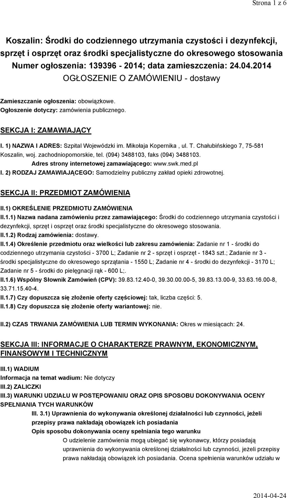 1) NAZWA I ADRES: Szpital Wojewódzki im. Mikołaja Kopernika, ul. T. Chałubińskiego 7, 75-581 Koszalin, woj. zachodniopomorskie, tel. (094) 3488103, faks (094) 3488103.