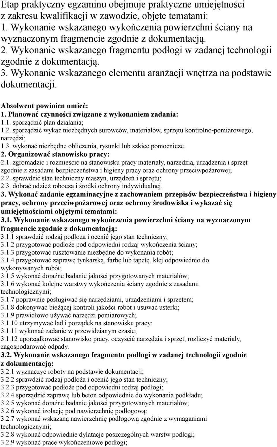 Wykonanie wskazanego elementu aranżacji wnętrza na podstawie dokumentacji. 1. Planować czynności związane z wykonaniem zadania: 1.1. sporządzić plan działania; 1.2.