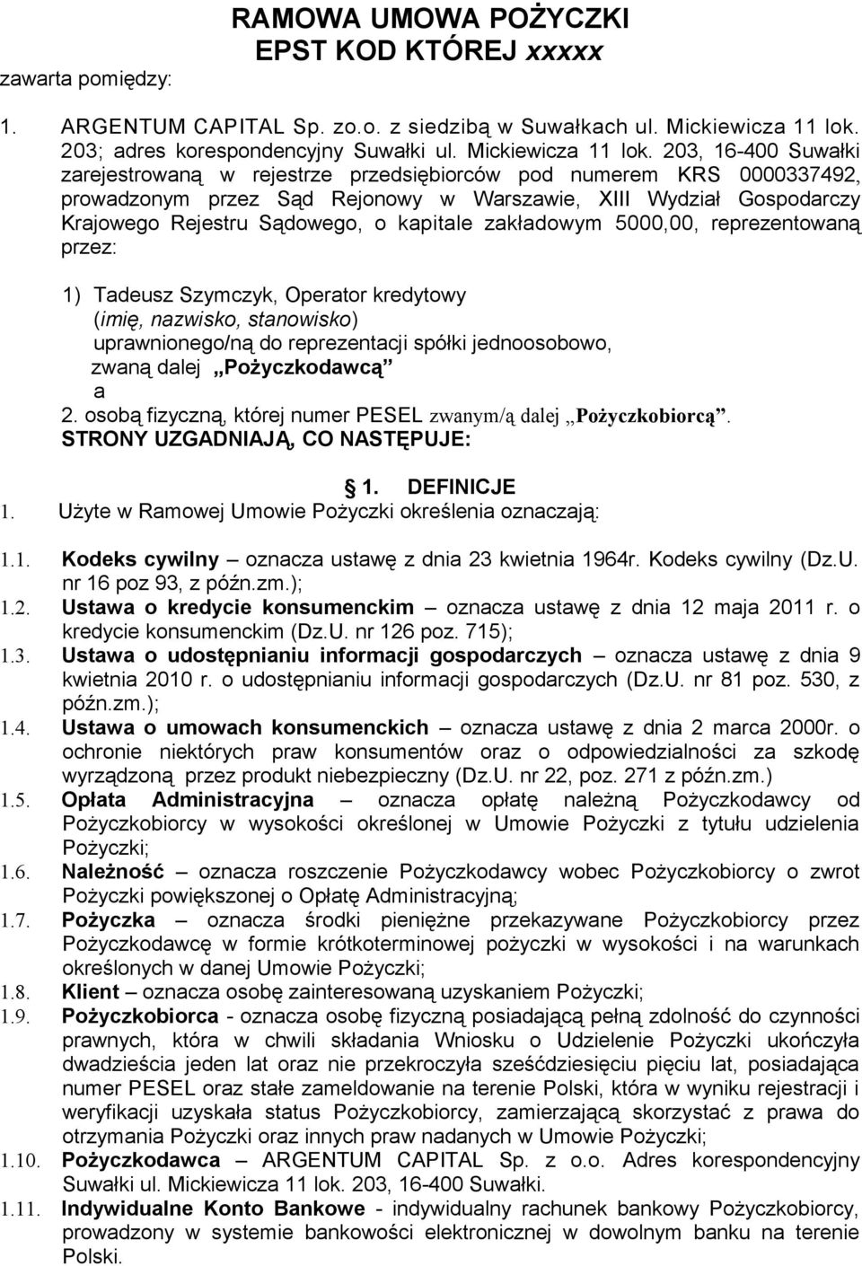 203, 16-400 Suwałki zarejestrowaną w rejestrze przedsiębiorców pod numerem KRS 0000337492, prowadzonym przez Sąd Rejonowy w Warszawie, XIII Wydział Gospodarczy Krajowego Rejestru Sądowego, o kapitale