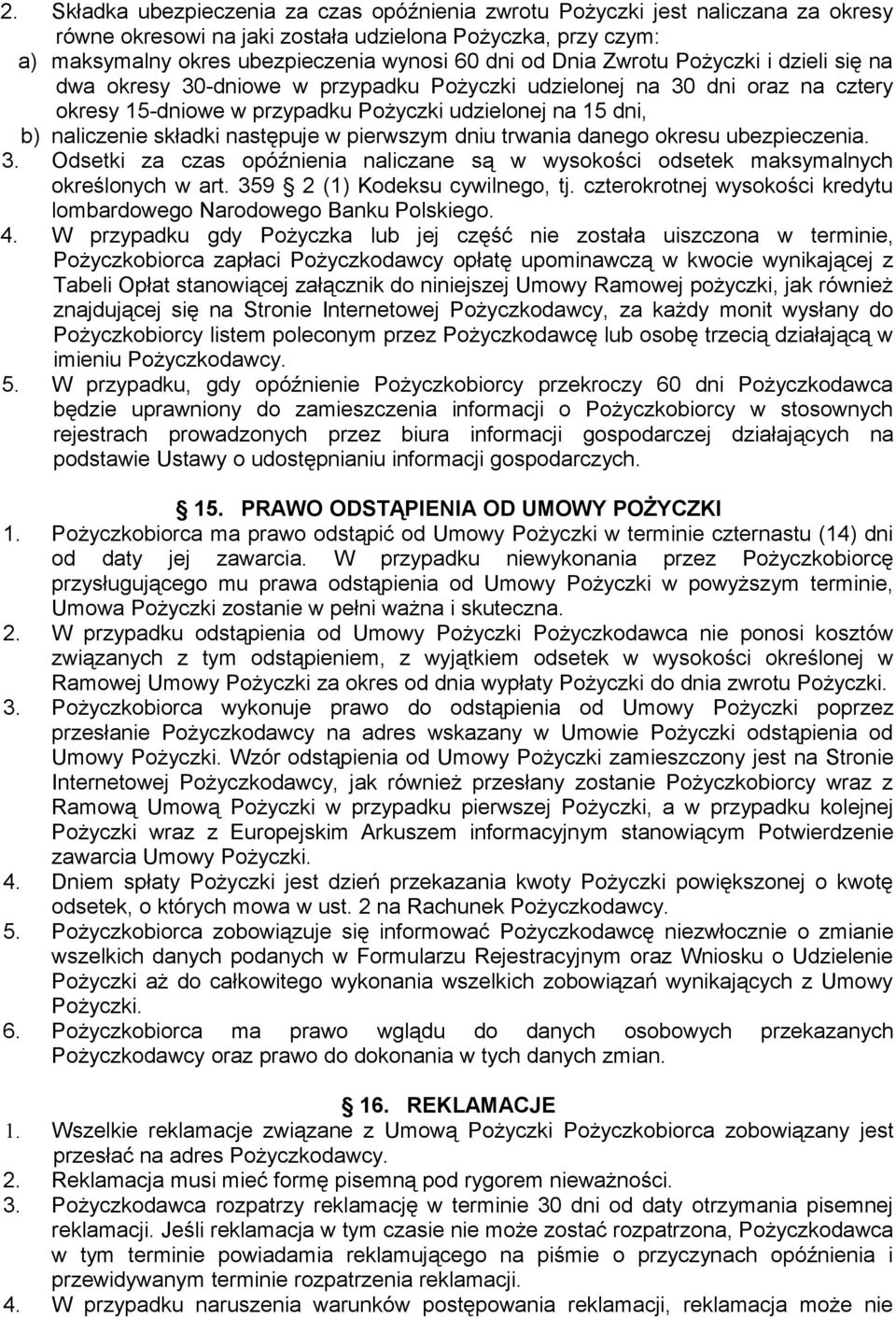 następuje w pierwszym dniu trwania danego okresu ubezpieczenia. 3. Odsetki za czas opóźnienia naliczane są w wysokości odsetek maksymalnych określonych w art. 359 2 (1) Kodeksu cywilnego, tj.