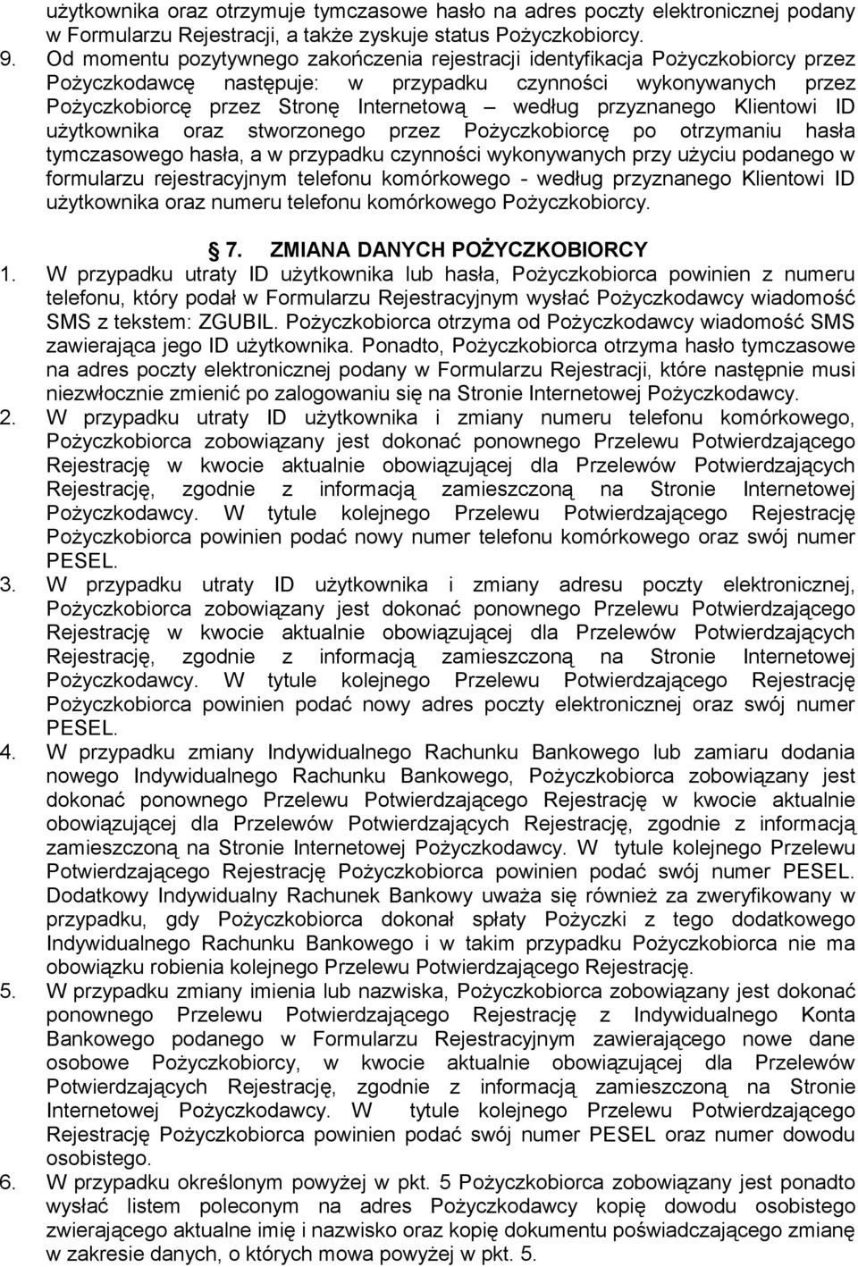 przyznanego Klientowi ID użytkownika oraz stworzonego przez Pożyczkobiorcę po otrzymaniu hasła tymczasowego hasła, a w przypadku czynności wykonywanych przy użyciu podanego w formularzu