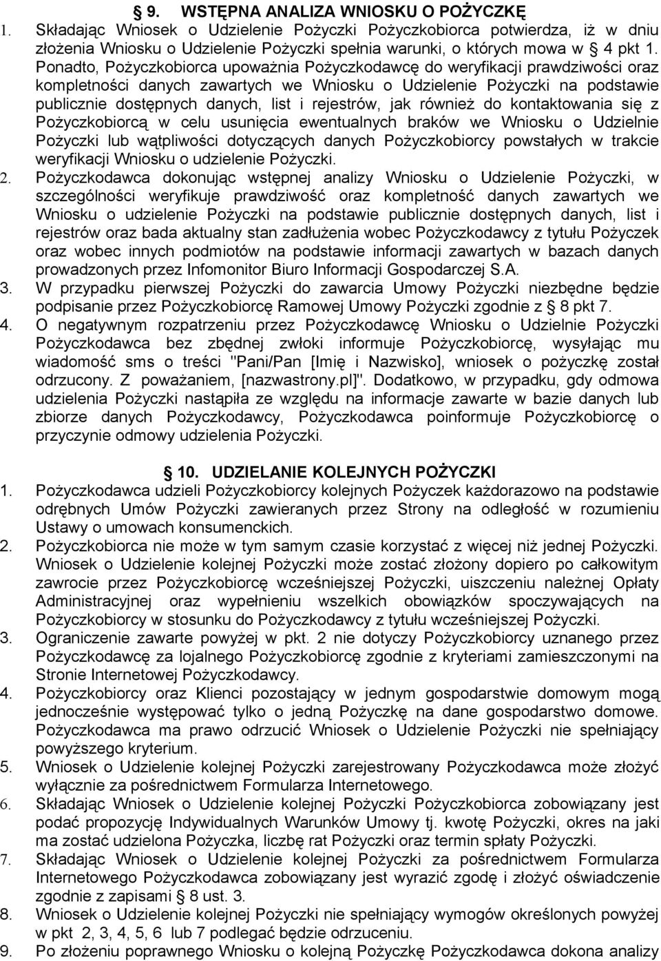 rejestrów, jak również do kontaktowania się z Pożyczkobiorcą w celu usunięcia ewentualnych braków we Wniosku o Udzielnie Pożyczki lub wątpliwości dotyczących danych Pożyczkobiorcy powstałych w