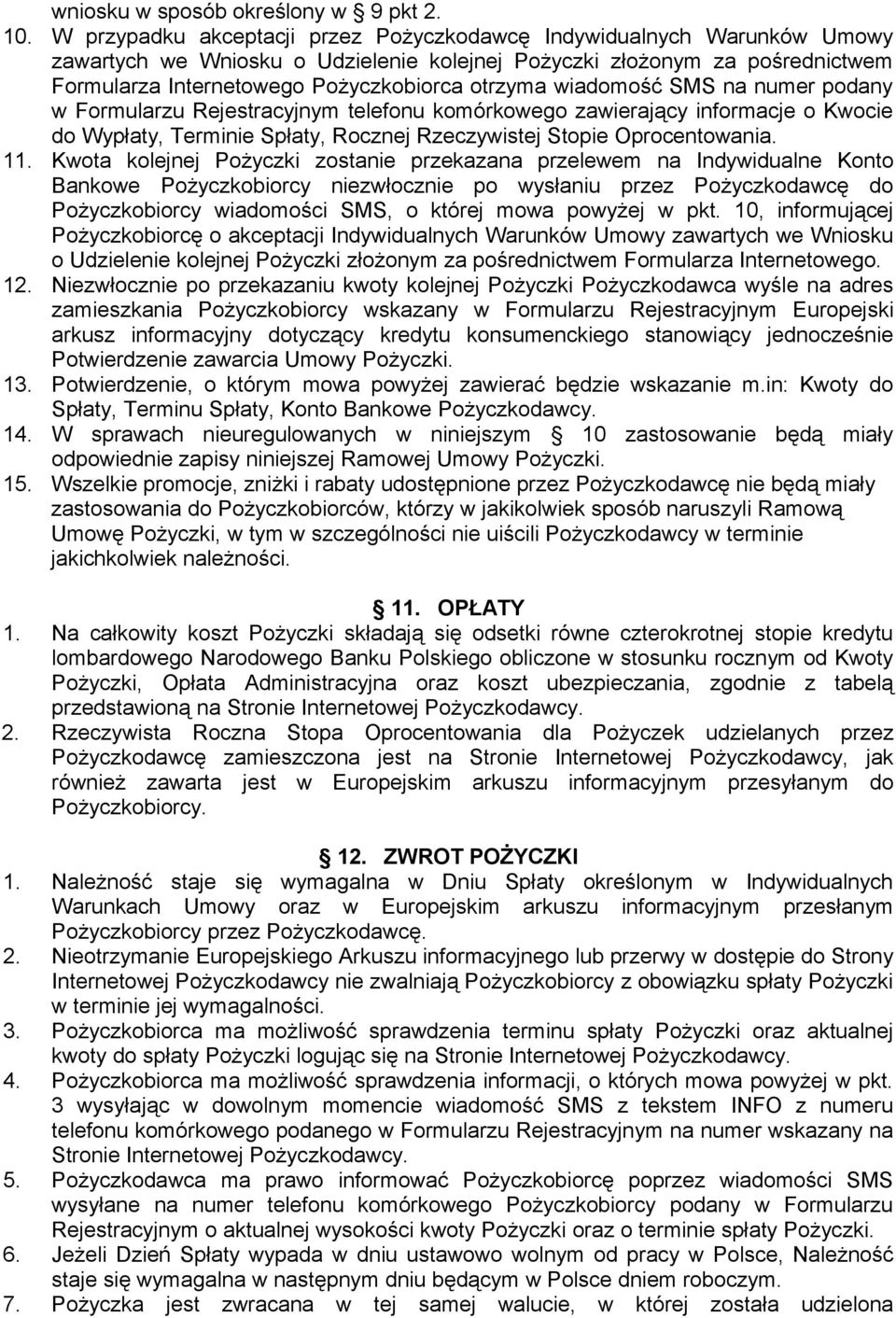 wiadomość SMS na numer podany w Formularzu Rejestracyjnym telefonu komórkowego zawierający informacje o Kwocie do Wypłaty, Terminie Spłaty, Rocznej Rzeczywistej Stopie Oprocentowania. 11.
