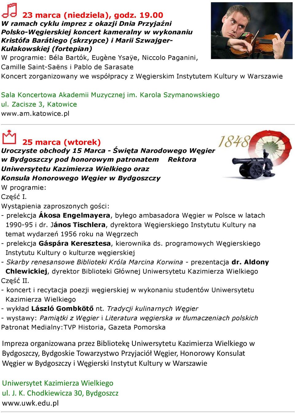 Eugène Ysaÿe, Niccolo Paganini, Camille Saint-Saëns i Pablo de Sarasate Koncert zorganizowany we współpracy z Węgierskim Instytutem Kultury w Warszawie Sala Koncertowa Akademii Muzycznej im.