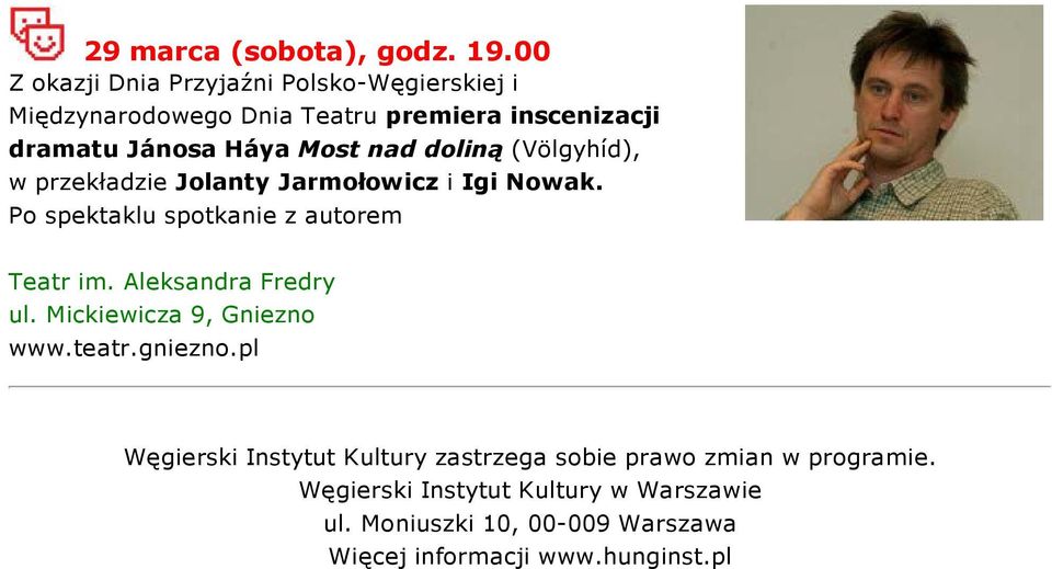 nad doliną (Völgyhíd), w przekładzie Jolanty Jarmołowicz i Igi Nowak. Po spektaklu spotkanie z autorem Teatr im.