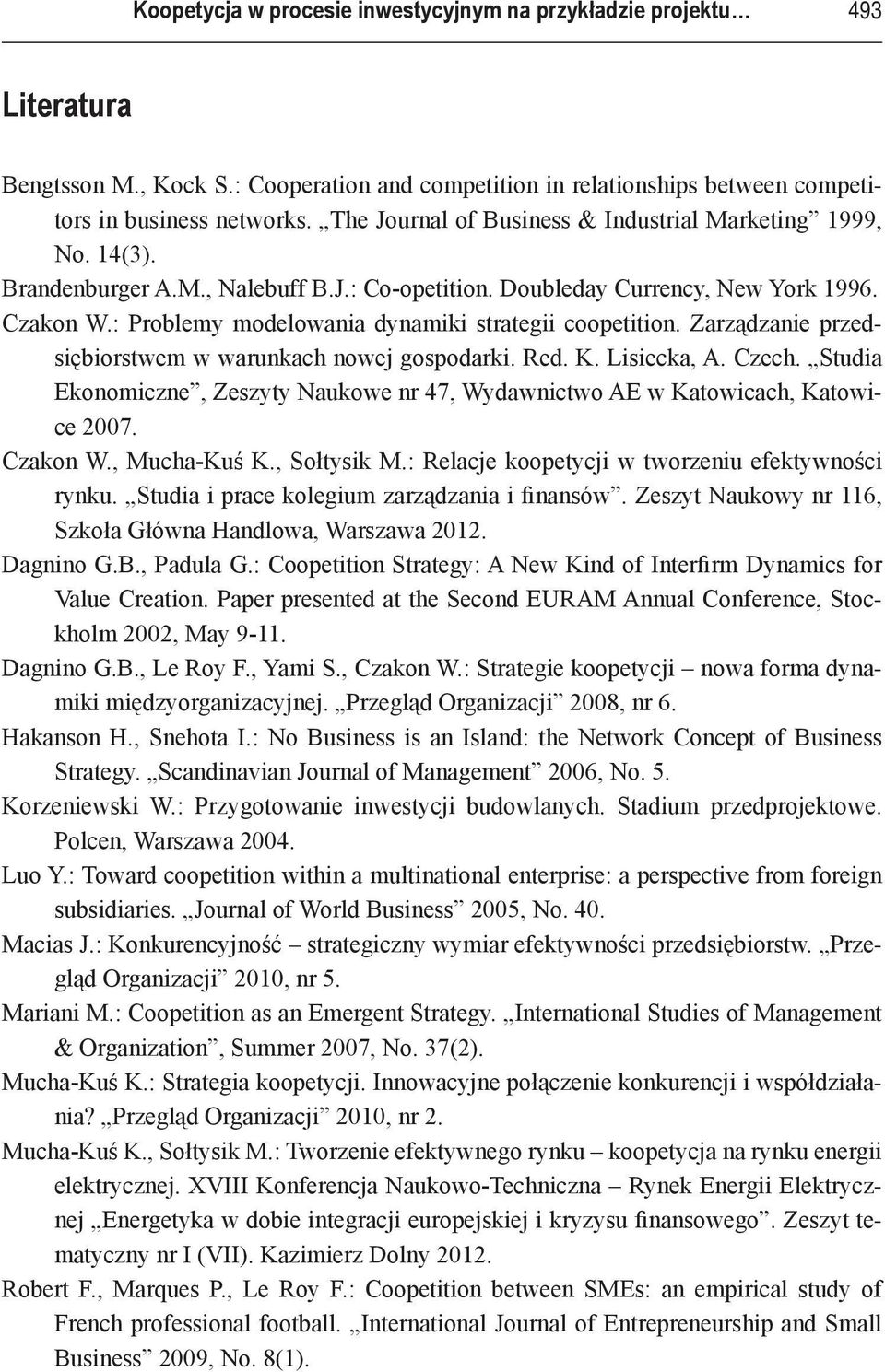 : Problemy modelowania dynamiki strategii coopetition. Zarządzanie przedsiębiorstwem w warunkach nowej gospodarki. Red. K. Lisiecka, A. Czech.