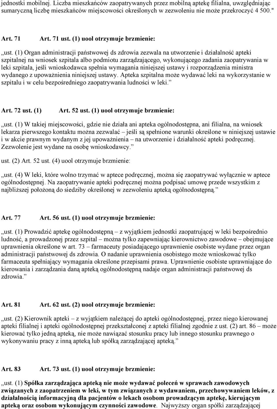 (1) Organ administracji państwowej ds zdrowia zezwala na utworzenie i działalność apteki szpitalnej na wniosek szpitala albo podmiotu zarządzającego, wykonującego zadania zaopatrywania w leki