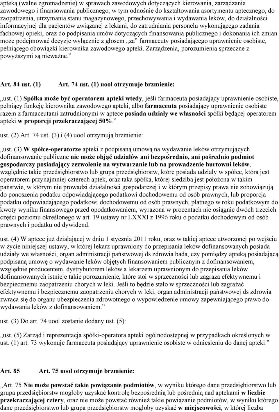 do podpisania umów dotyczących finansowania publicznego i dokonania ich zmian może podejmować decyzje wyłącznie z głosem za farmaceuty posiadającego uprawnienie osobiste, pełniącego obowiązki