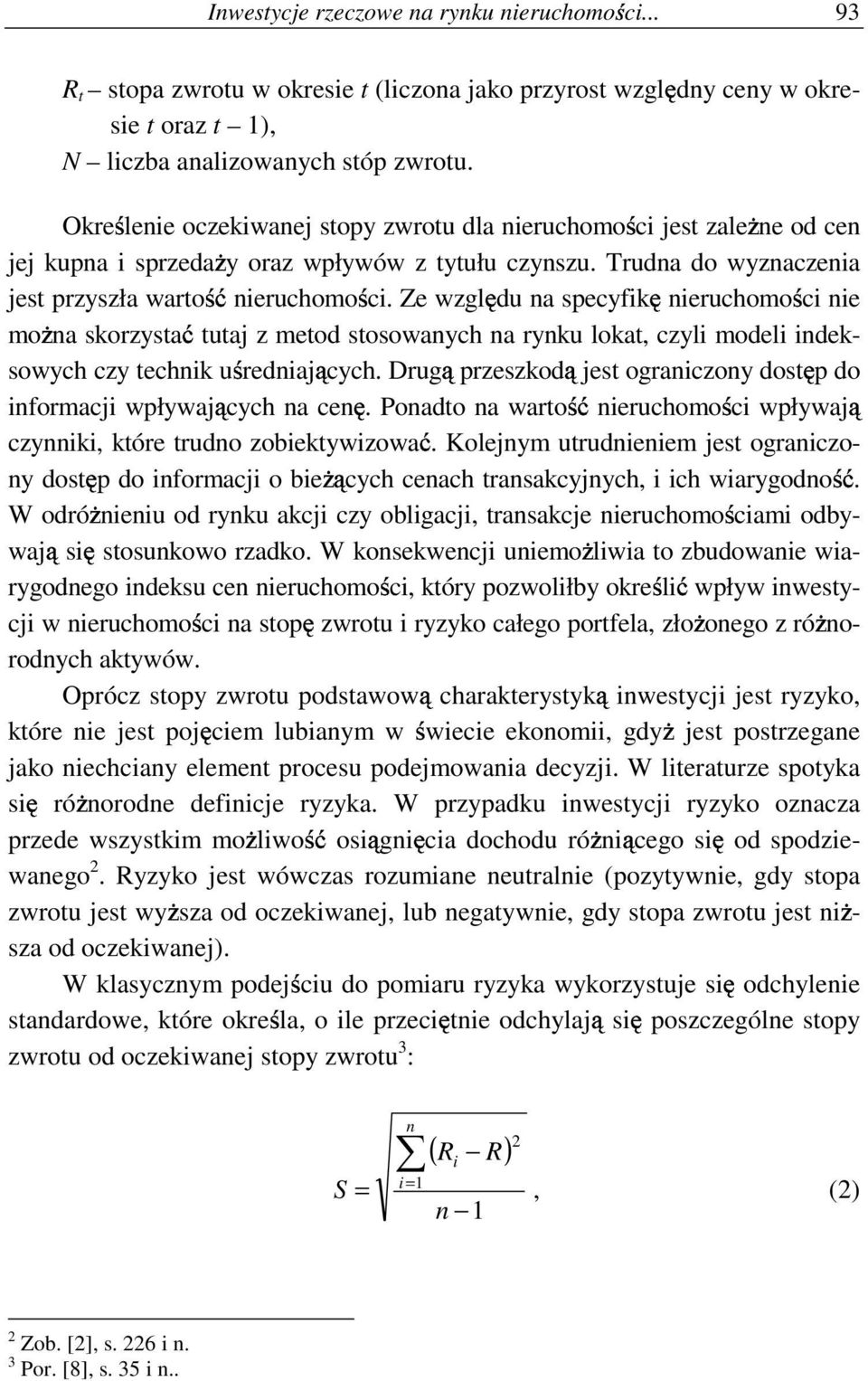 Ze wzgl du na specyfk neruchomo c ne mo na skorzysta tutaj z metod stosowanych na rynku lokat, czyl model ndeksowych czy technk u rednaj cych.