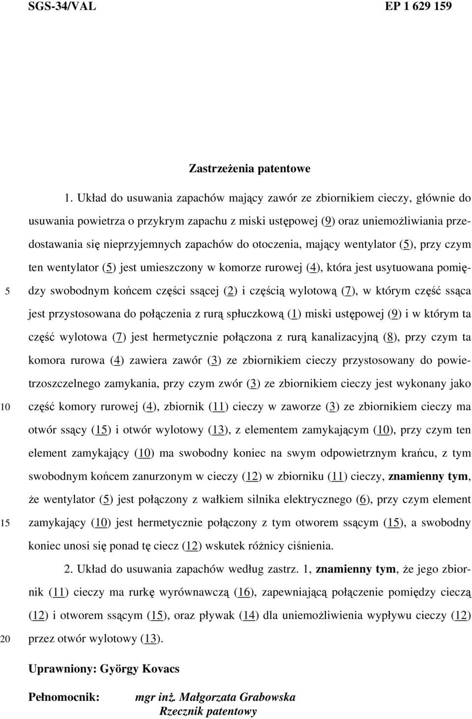 do otoczenia, mający wentylator (), przy czym ten wentylator () jest umieszczony w komorze rurowej (4), która jest usytuowana pomiędzy swobodnym końcem części ssącej (2) i częścią wylotową (7), w
