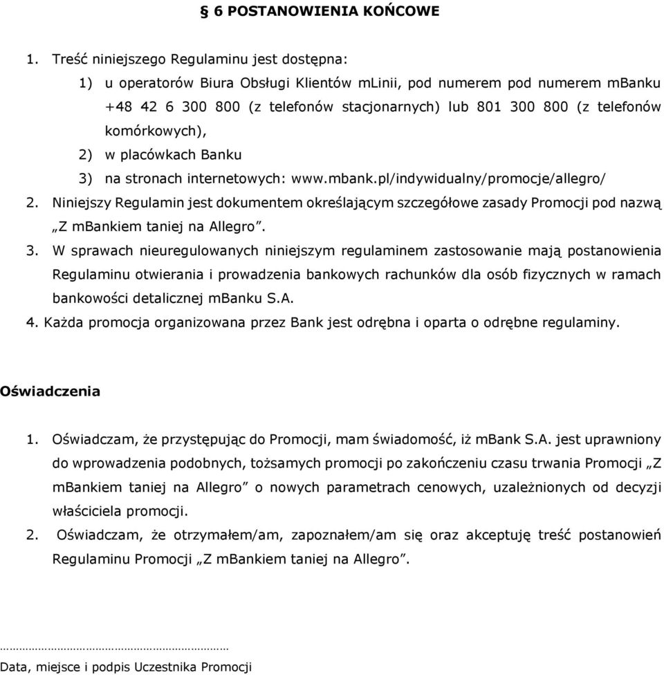 komórkowych), 2) w placówkach Banku 3) na stronach internetowych: www.mbank.pl/indywidualny/promocje/allegro/ 2.