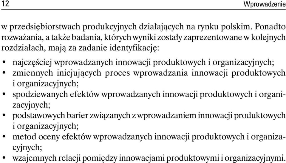 produktowych i organizacyjnych; zmiennych inicjujących proces wprowadzania innowacji produktowych i organizacyjnych; spodziewanych efektów wprowadzanych innowacji