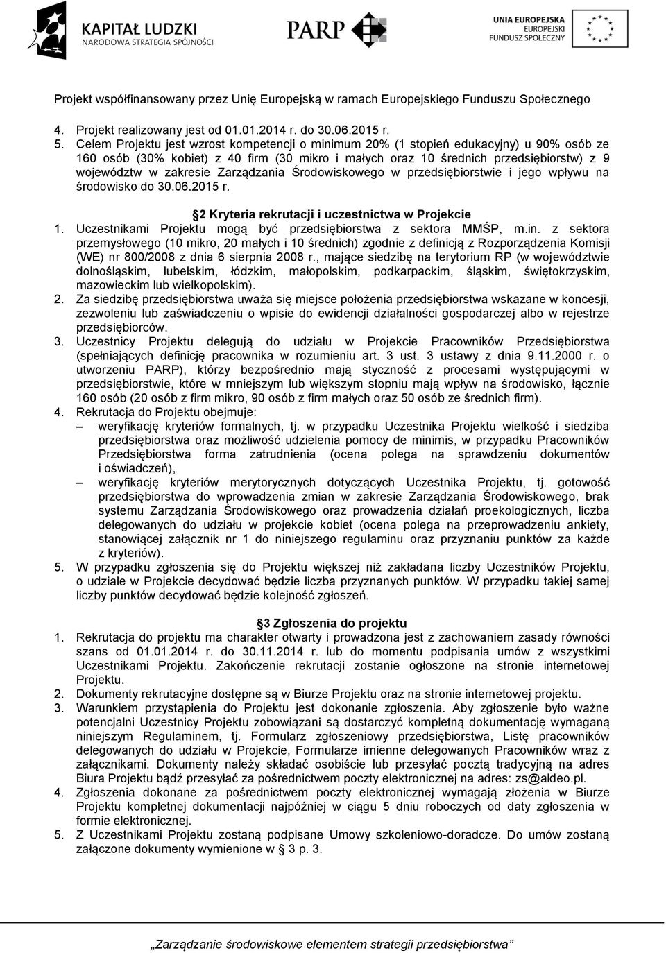 zakresie Zarządzania Środowiskowego w przedsiębiorstwie i jego wpływu na środowisko do 30.06.2015 r. 2 Kryteria rekrutacji i uczestnictwa w Projekcie 1.