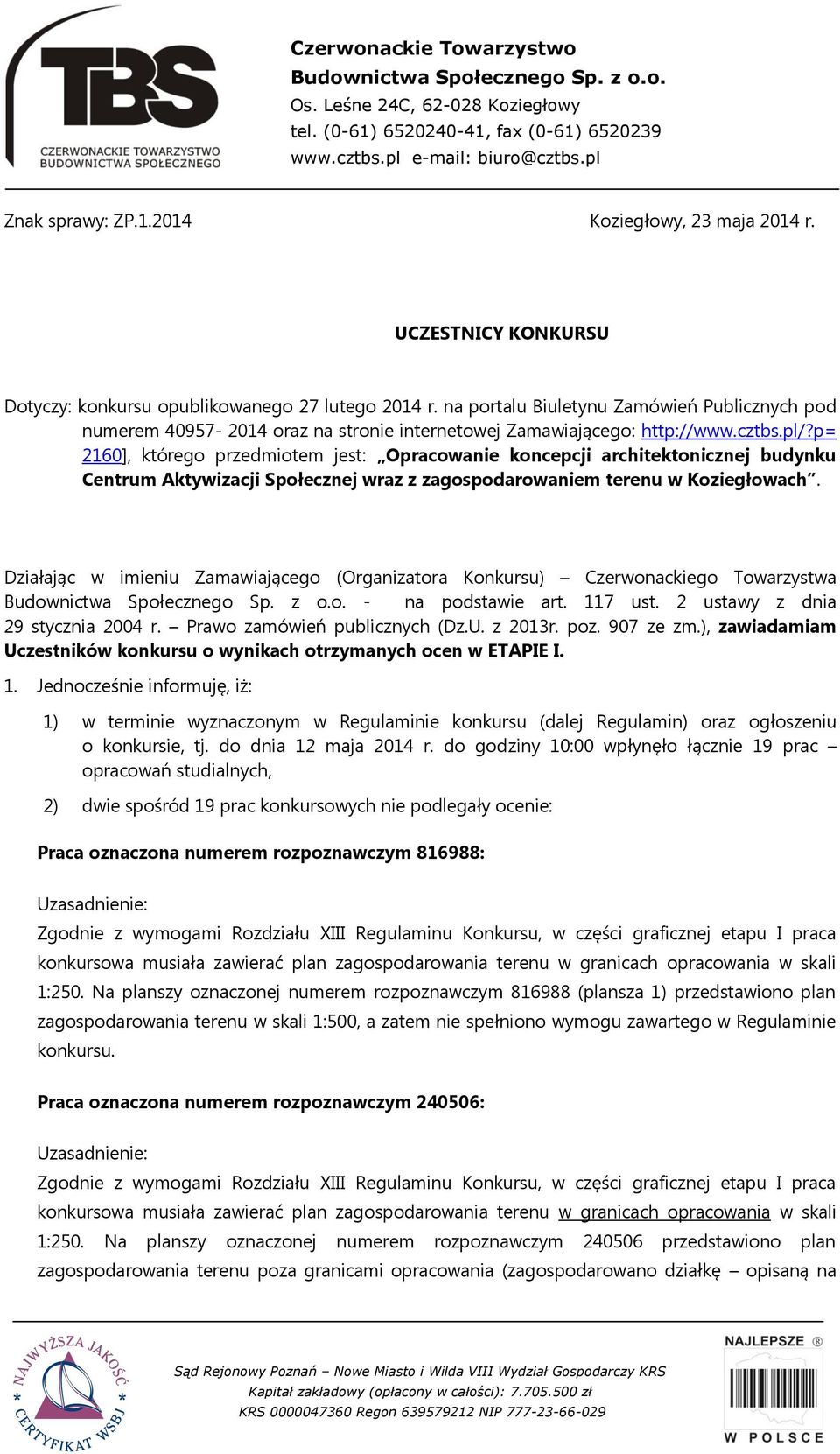 pl/?p= 2160], którego przedmiotem jest: Opracowanie koncepcji architektonicznej budynku Centrum Aktywizacji Społecznej wraz z zagospodarowaniem terenu w Koziegłowach.