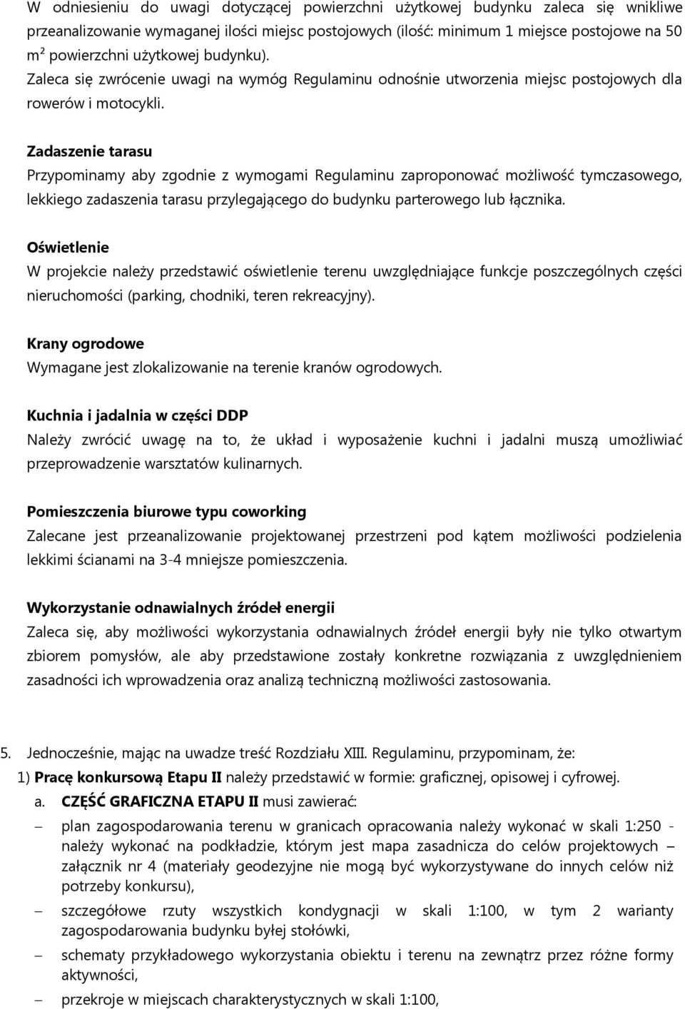 Zadaszenie tarasu Przypominamy aby zgodnie z wymogami Regulaminu zaproponować możliwość tymczasowego, lekkiego zadaszenia tarasu przylegającego do budynku parterowego lub łącznika.