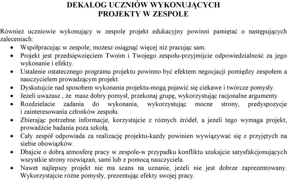 Ustalenie ostatecznego programu projektu powinno być efektem negocjacji pomiędzy zespołem a nauczycielem prowadzącym projekt.