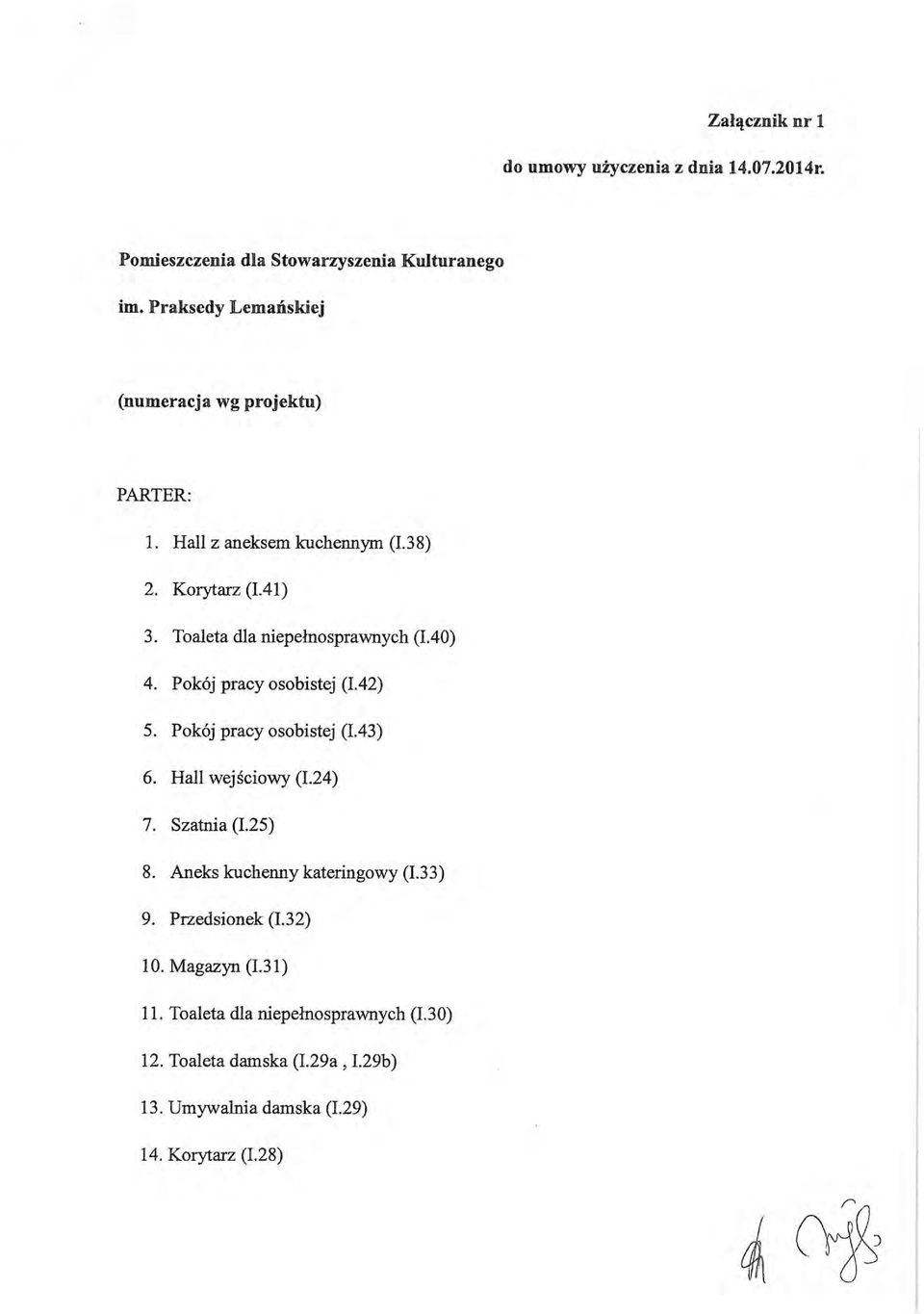 Toaleta dla niepełnosprawnych (1.40) 4. Pokój pracy osobistej (1.42) 5. Pokój pracy osobistej (1.43) 6. Hall wejściowy (1.24) 7.