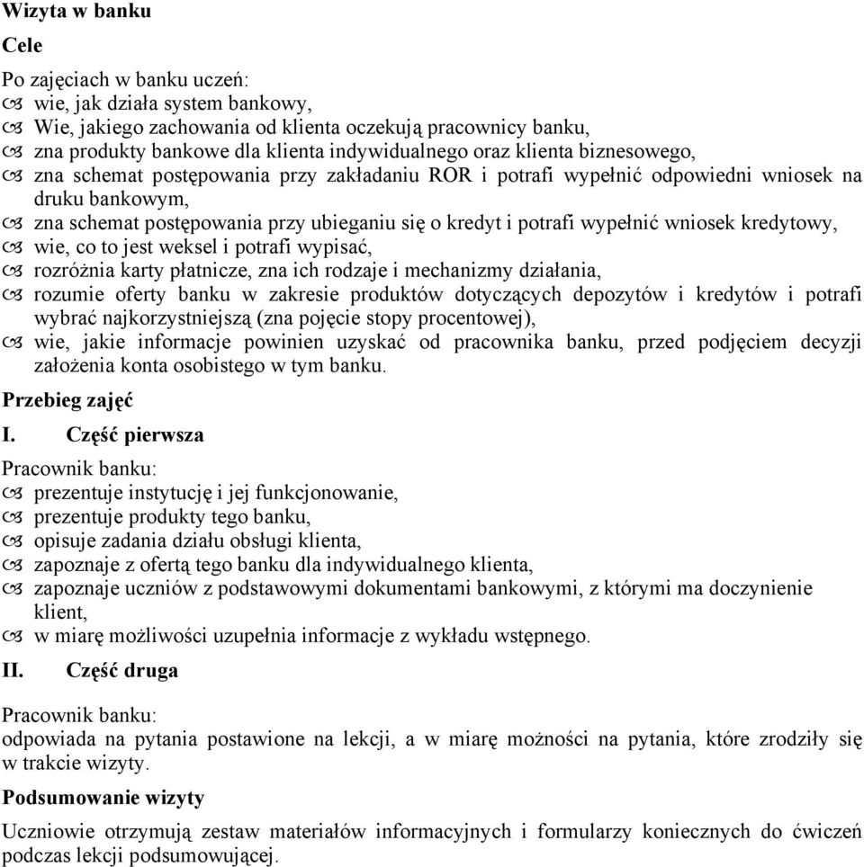 kredytowy, wie, co to jest weksel i potrafi wypisać, rozróżnia karty płatnicze, zna ich rodzaje i mechanizmy działania, rozumie oferty banku w zakresie produktów dotyczących depozytów i kredytów i