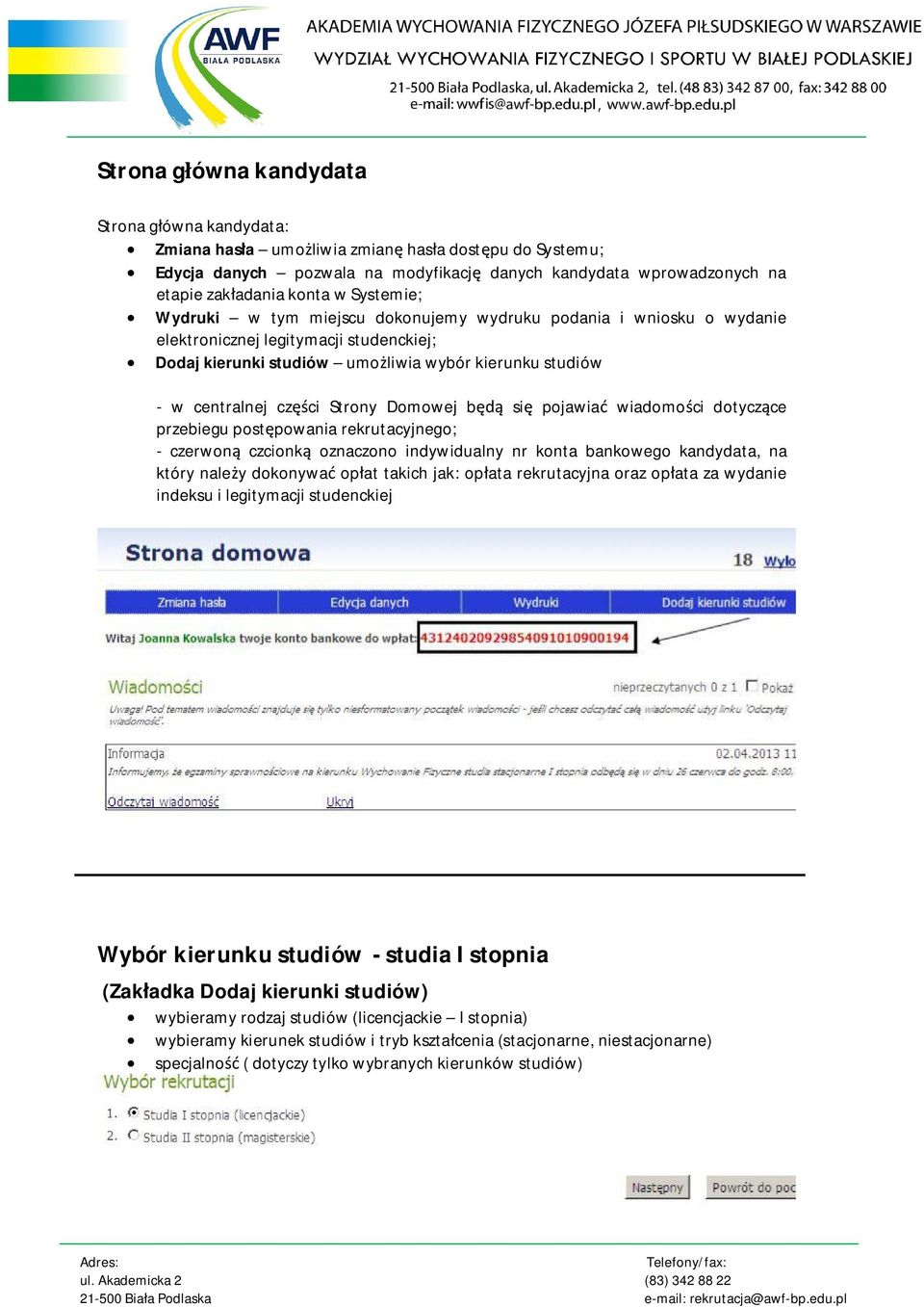 Strony Domowej b si pojawia wiadomo ci dotycz ce przebiegu post powania rekrutacyjnego; - czerwon czcionk oznaczono indywidualny nr konta bankowego kandydata, na który nale y dokonywa op at takich