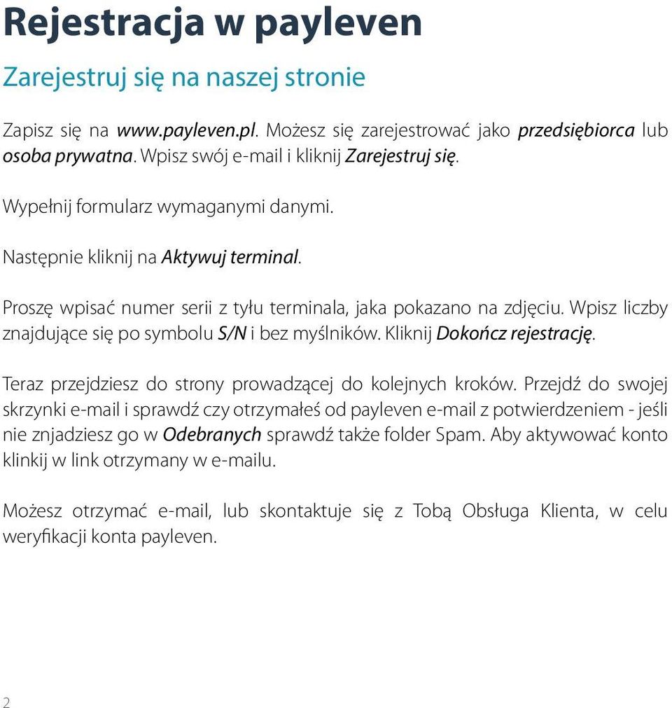 Wpisz liczby znajdujące się po symbolu S/N i bez myślników. Kliknij Dokończ rejestrację. Teraz przejdziesz do strony prowadzącej do kolejnych kroków.