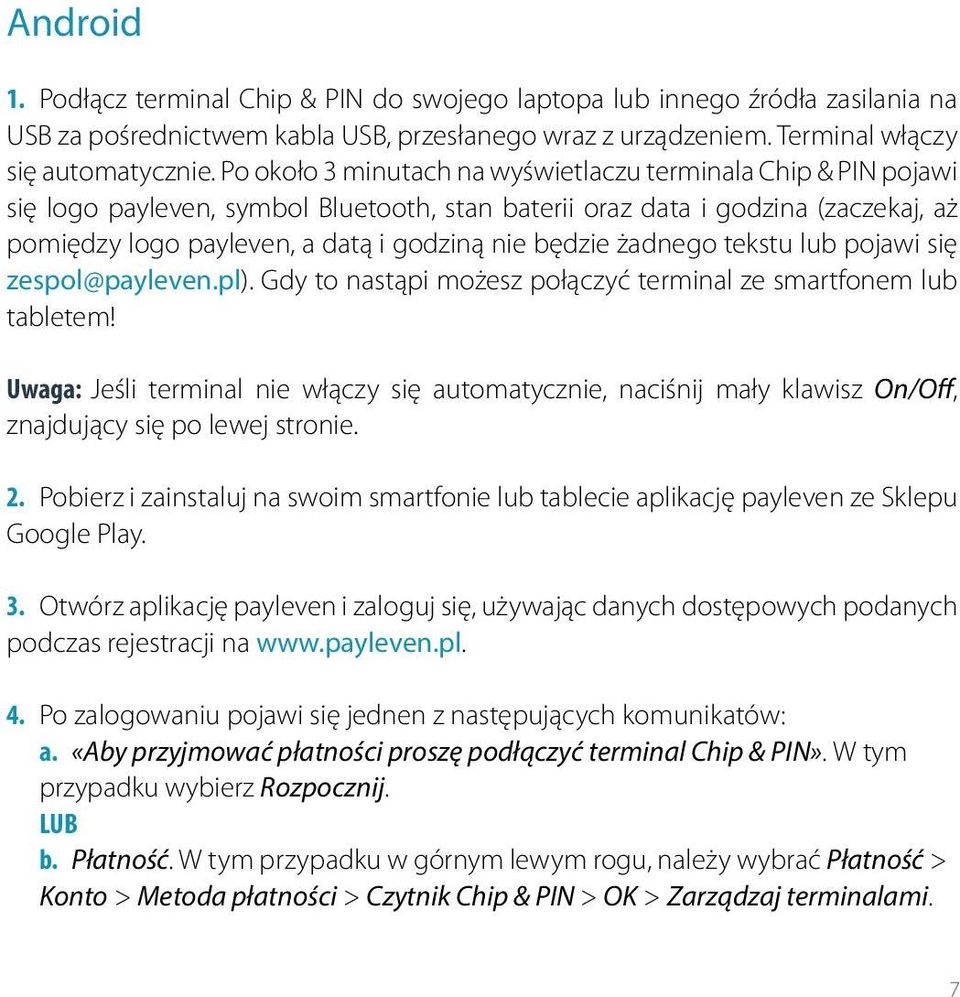 żadnego tekstu lub pojawi się zespol@payleven.pl). Gdy to nastąpi możesz połączyć terminal ze smartfonem lub tabletem!