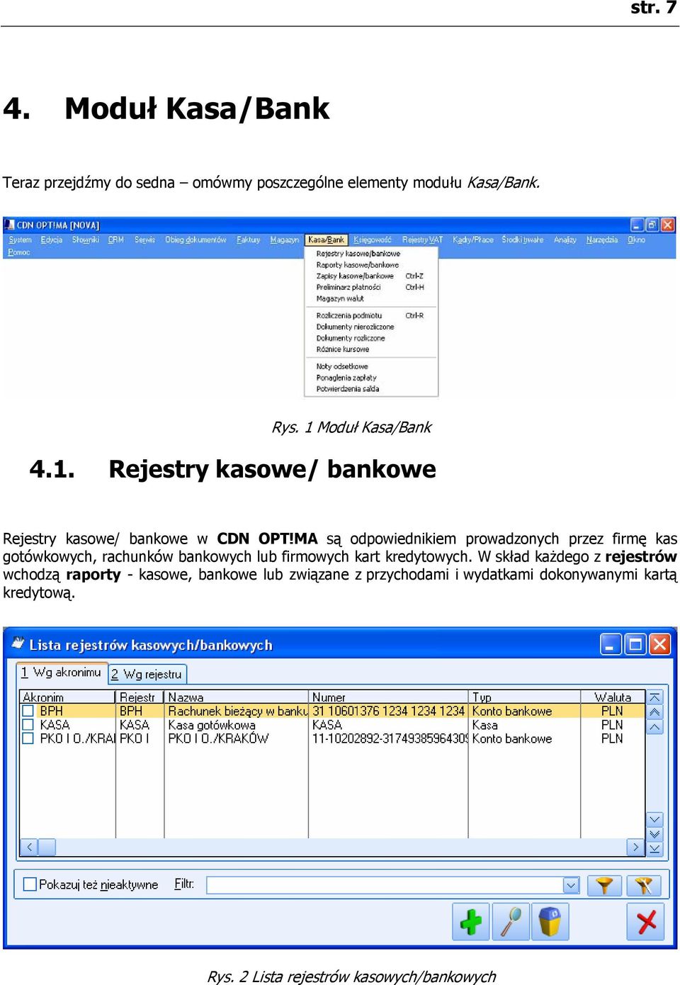 MA są odpowiednikiem prowadzonych przez firmę kas gotówkowych, rachunków bankowych lub firmowych kart kredytowych.